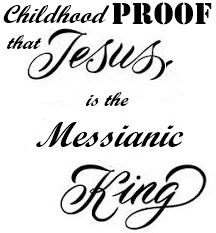 Childhood Proof that Jesus is the Messianic King