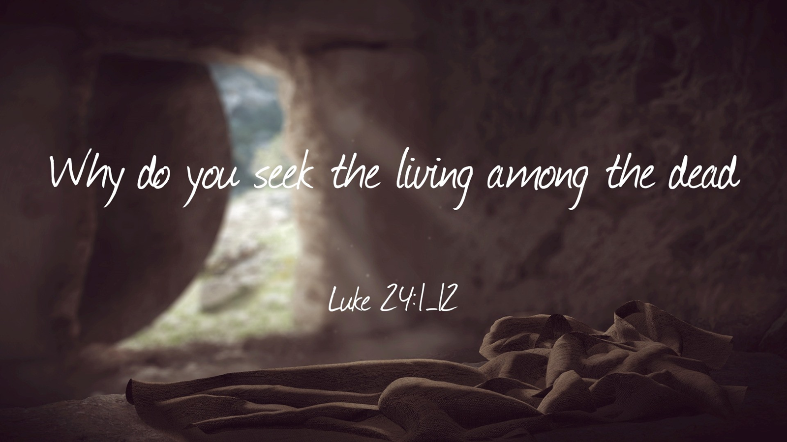 Why Do You Seek the Living Among the Dead