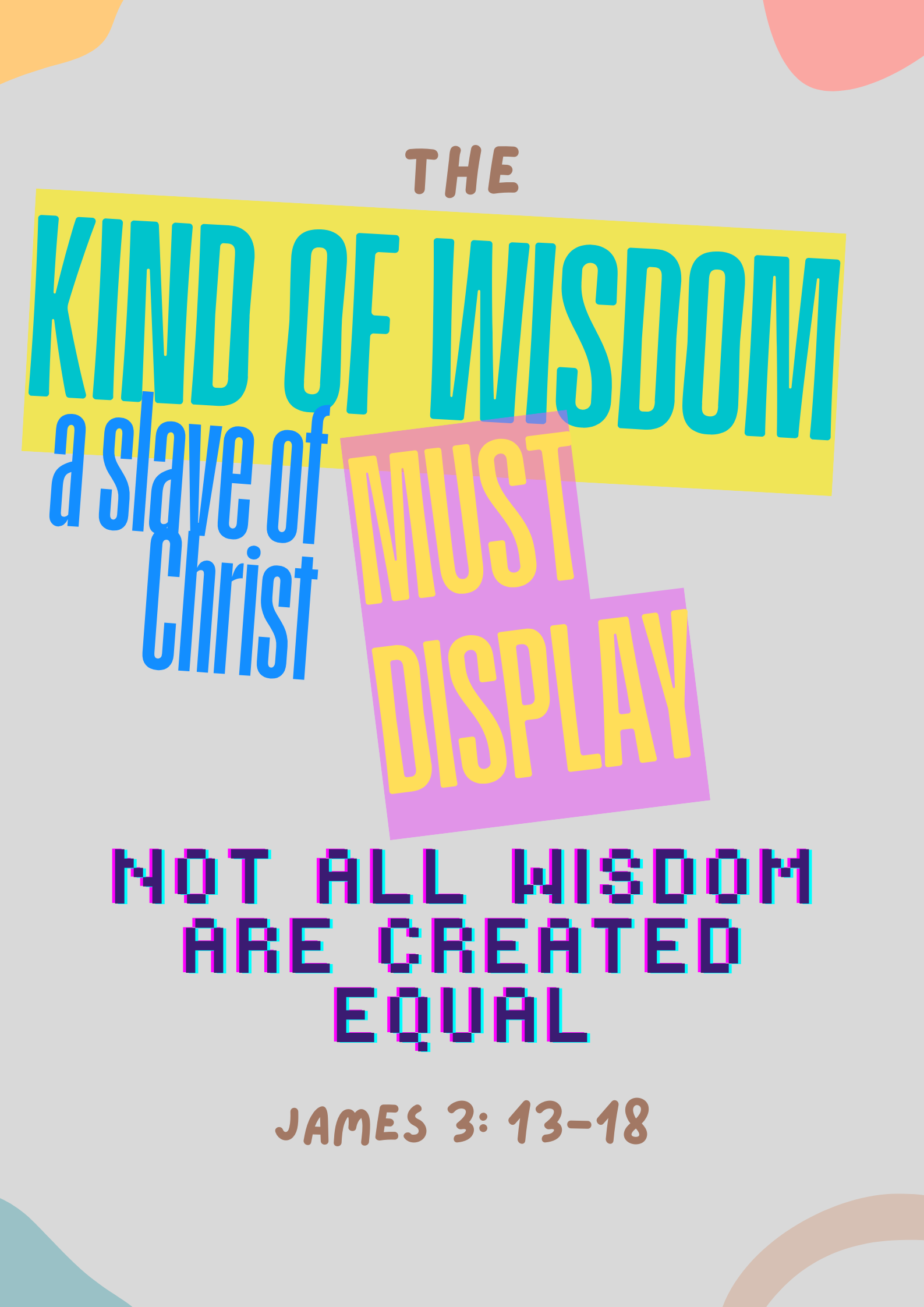 The Kind of Wisdom a Slave of Christ Must Display,(Not All Wisdom Are Created Equal)