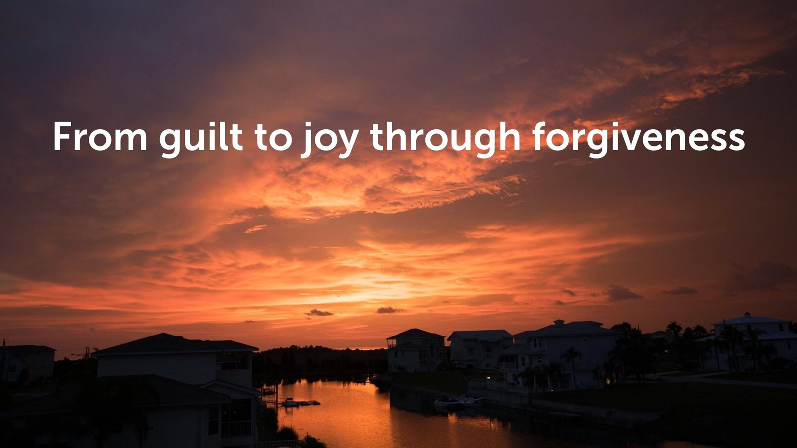 From Guilt to Joy Through Forgiveness